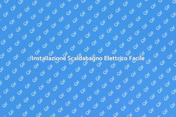 Come Installare uno Scaldabagno Elettrico