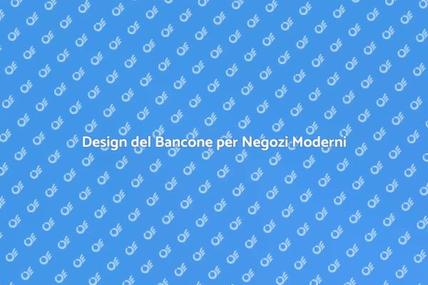 Scegli il Bancone Perfetto per il Tuo Negozio