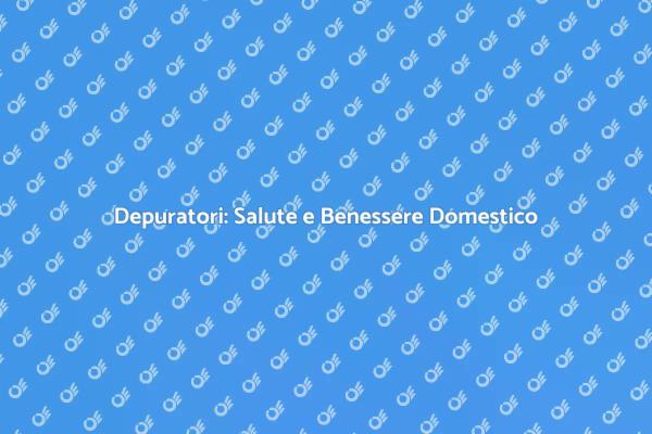 Perché Scegliere un Depuratore?