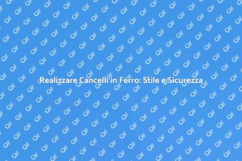 Cancelli in Ferro Battuto: Eleganza e Sicurezza