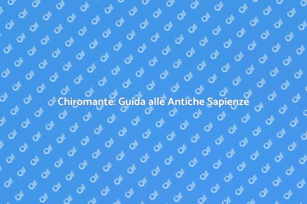 Chiromante: Illuminare il Tuo Futuro