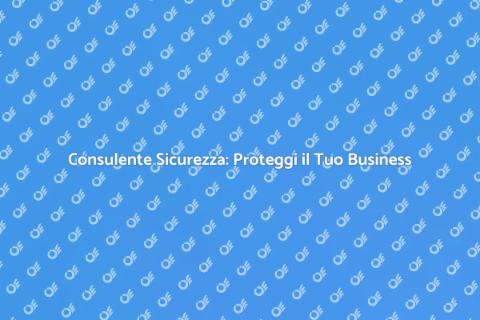 Sicurezza Aziendale: Investi nel Futuro