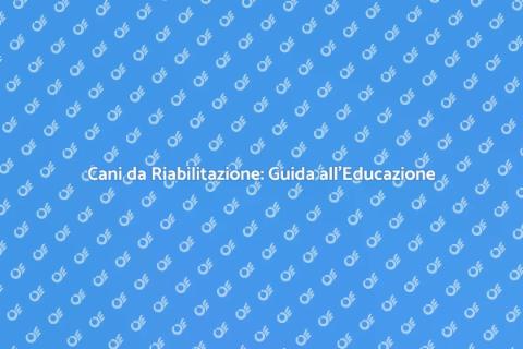 Educare Cani da Riabilitazione