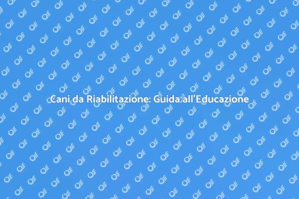 Educazione e Riabilitazione dei Cani