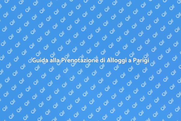 Il Miglior Alloggio per la Tua Visita a Parigi