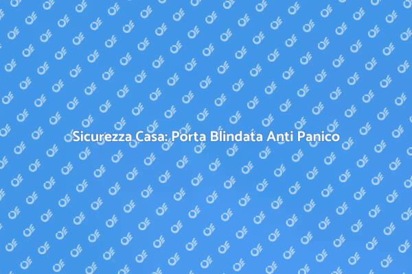 Proteggi la Tua Casa con una Porta Blindata