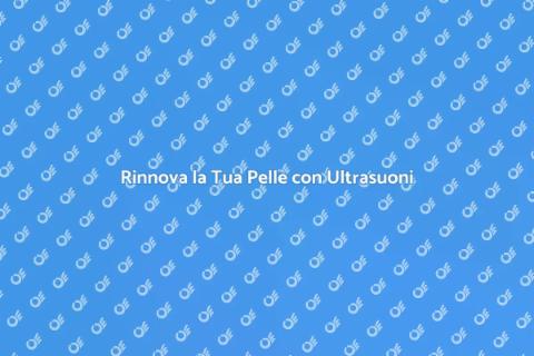 Terapia Viso Ultrasuoni: Riscopri Bellezza