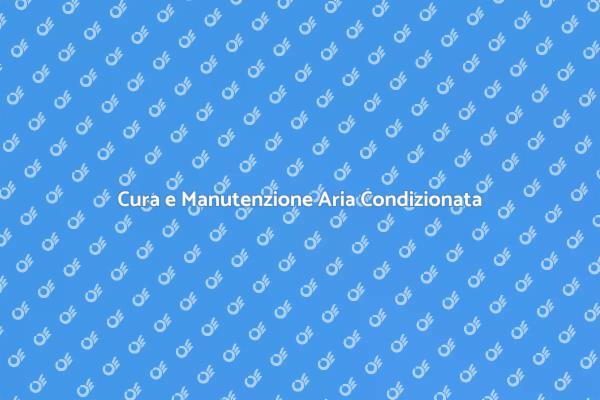 Perché Manutenere l'Aria Condizionata?