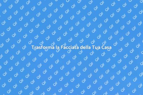 Rinnova la Facciata della Tua Casa