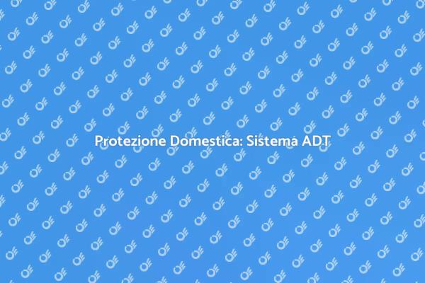 Proteggi la Tua Casa con ADT