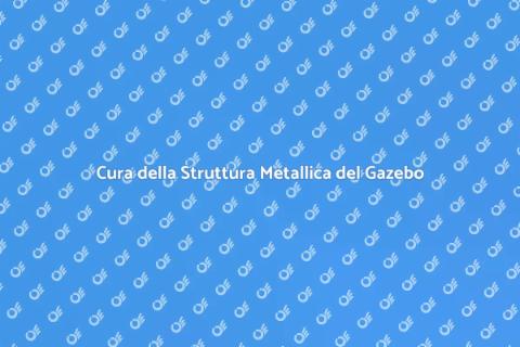 Manutenzione Gazebo: Struttura Metallica