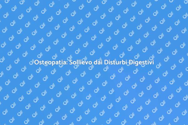 Osteopatia per il Benessere Digestivo