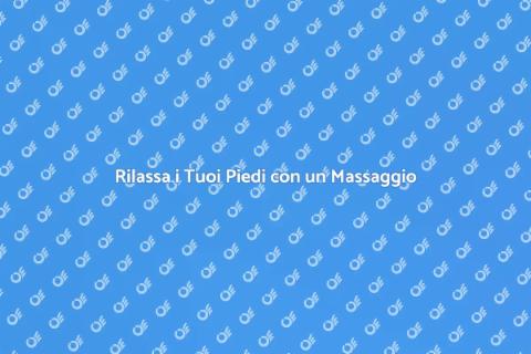 Massaggio Rilassante per Piedi Stanchi