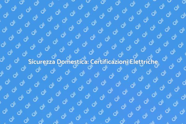 Sicurezza e Certificazioni Impianti Elettrici