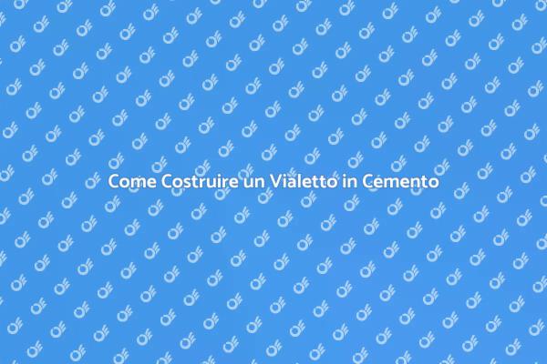 Costruzione Vialetto in Cemento: Ecco Come
