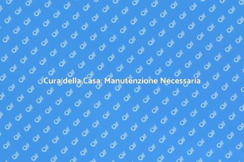 Manutenzione Domestica per il Comfort