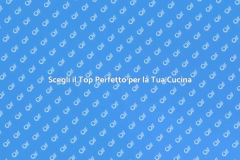 Top Cucina: Scegli il Giusto Materiale