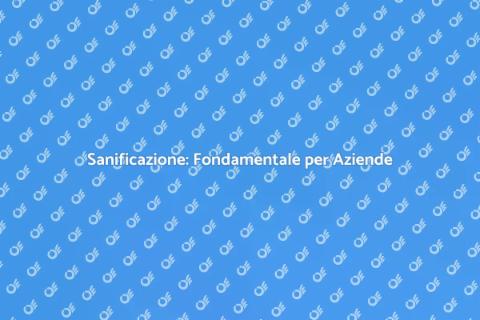 Sanificazione Luoghi di Lavoro Necessaria