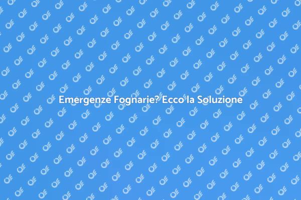 Risolvi Subito le Emergenze Fognarie