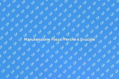 Manutenzione Fossa Biologica Essenziale