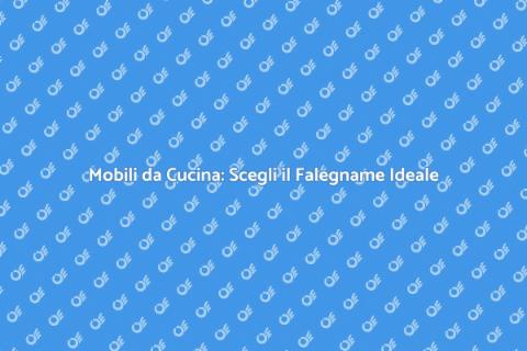 Falegname Mobili Cucina: La Scelta Giusta