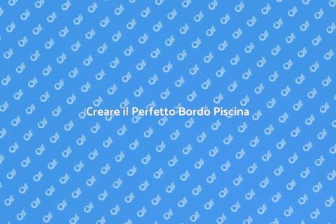 Bordo Piscina: Design e Sicurezza