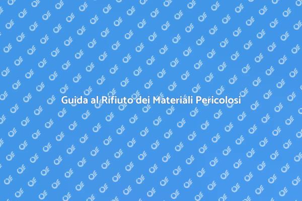 Rifiuti Pericolosi: Come Smaltirli