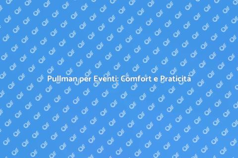 Noleggio Pullman per Eventi Speciali