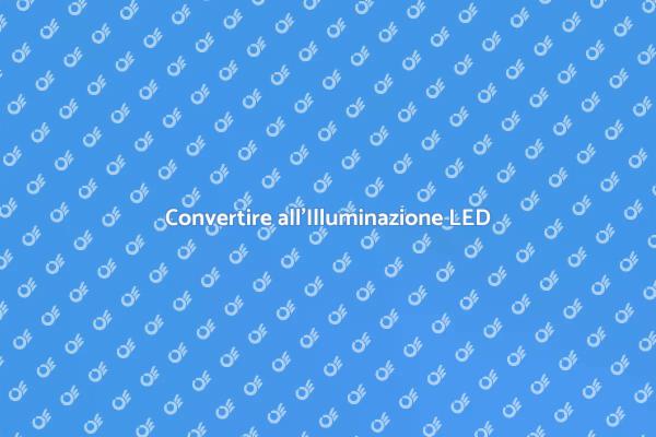 Passa all'Illuminazione LED Oggi!