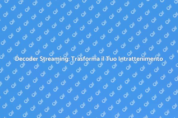Rivoluziona il Tuo Intrattenimento con un Decoder