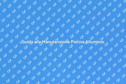 Manutenzione Piscina Fuori Terra Alluminio