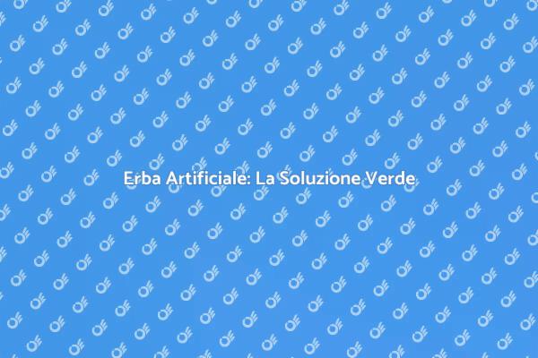 Trasforma il Tuo Giardino con Erba Artificiale