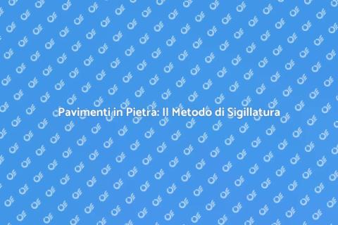 Sigillare Pavimenti in Pietra