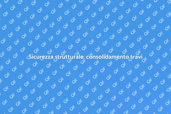 Travi sicure, edifici stabili e duraturi
