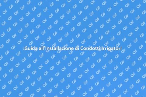 Installazione Condotto Irrigazione
