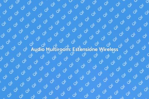 Estensione Wireless Audio Multiroom