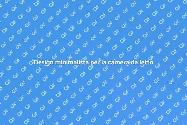 Arredamento minimalista per la tua camera