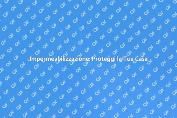 Guida all'Impermeabilizzazione del Pavimento