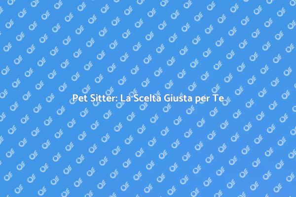 Pet Sitter: Cura e Amore per il Tuo Pet
