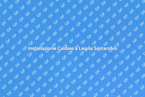 Caldaie a Legna: Installazione Efficiente
