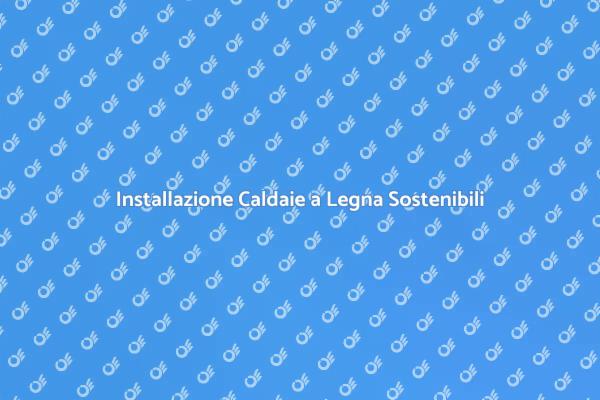Installazione Efficiente di Caldaie a Legna