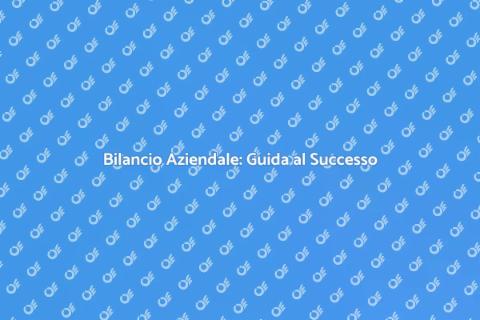 Bilancio Aziendale: Chiave del Successo