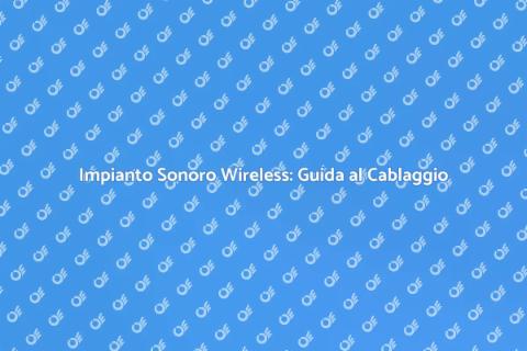 Cablaggio Impianto Sonoro Wireless
