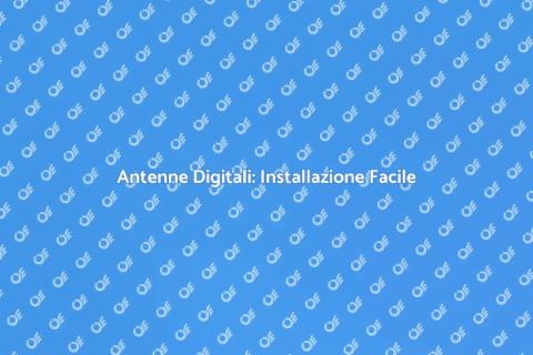 Installare Antenne Digitali: Guida