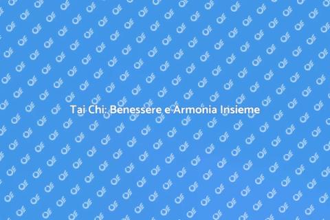 Tai Chi: Armonia e Benessere