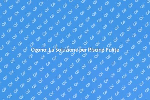 Trattamento Acqua Piscina con Ozono