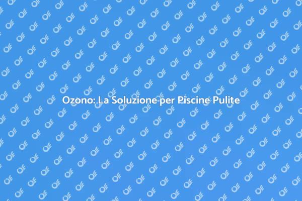 Piscina Cristallina con Ozono