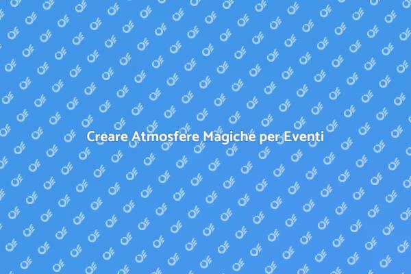 Magia nell'Allestimento di Eventi