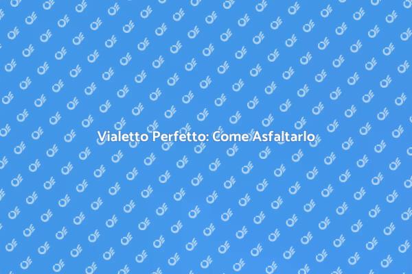 Come Asfaltare un Vialetto Efficacemente
