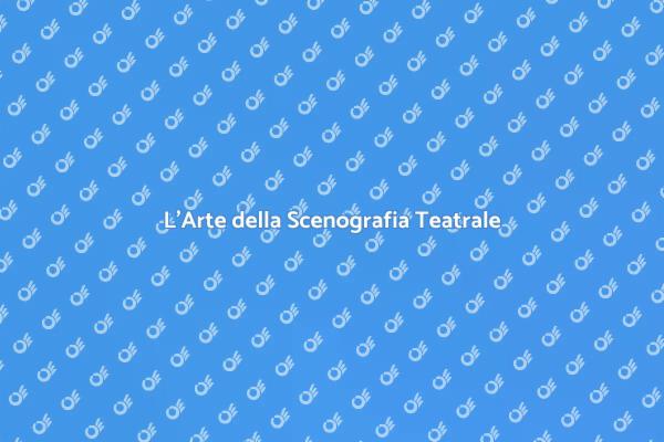 Scenografia: l'Essenza del Teatro